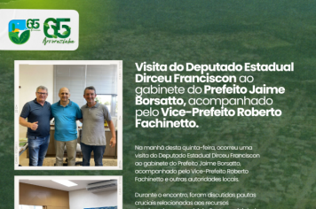  Visita do Deputado Estadual Dirceu Franciscon ao gabinete do Prefeito Jaime Borsatto. 